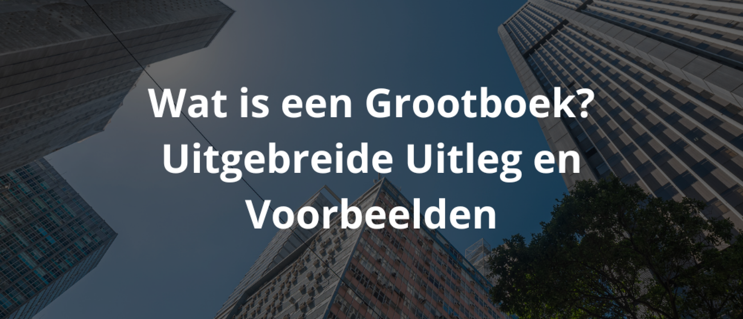 Wat is een Grootboek? Uitgebreide Uitleg en Voorbeelden