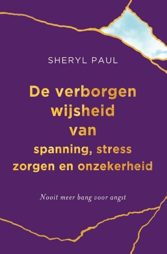De verborgen wijsheid van spanning, stress, zorgen en onzekerheid Sheryll Paul