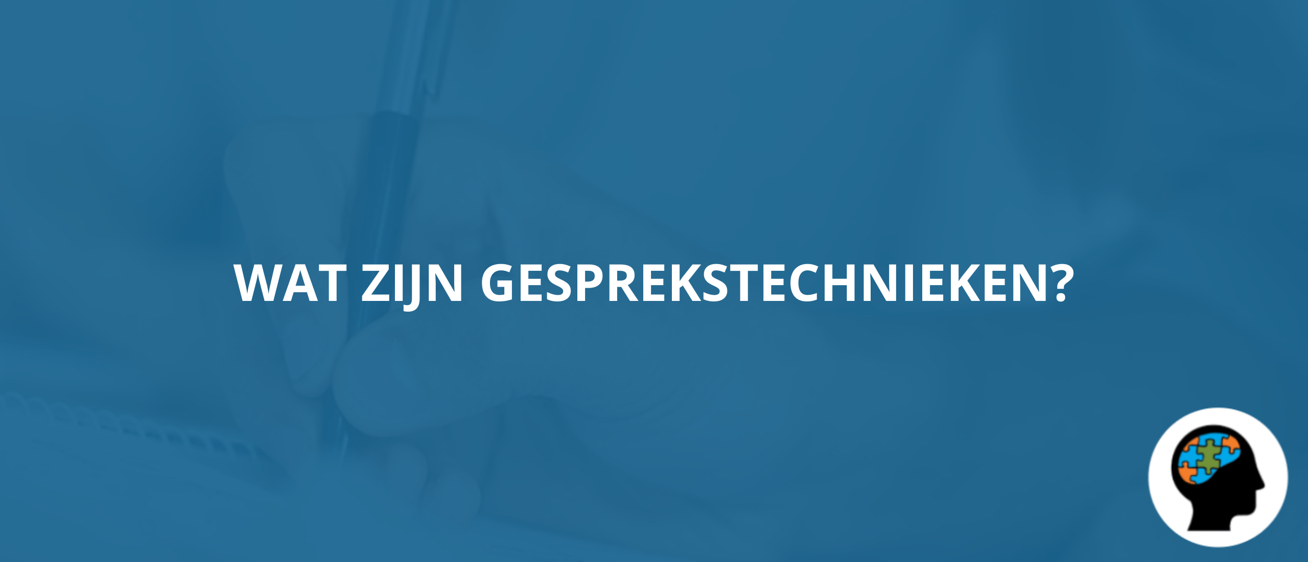 Wat zijn Gesprekstechnieken?|Ga Voorbereid het Assessment in!