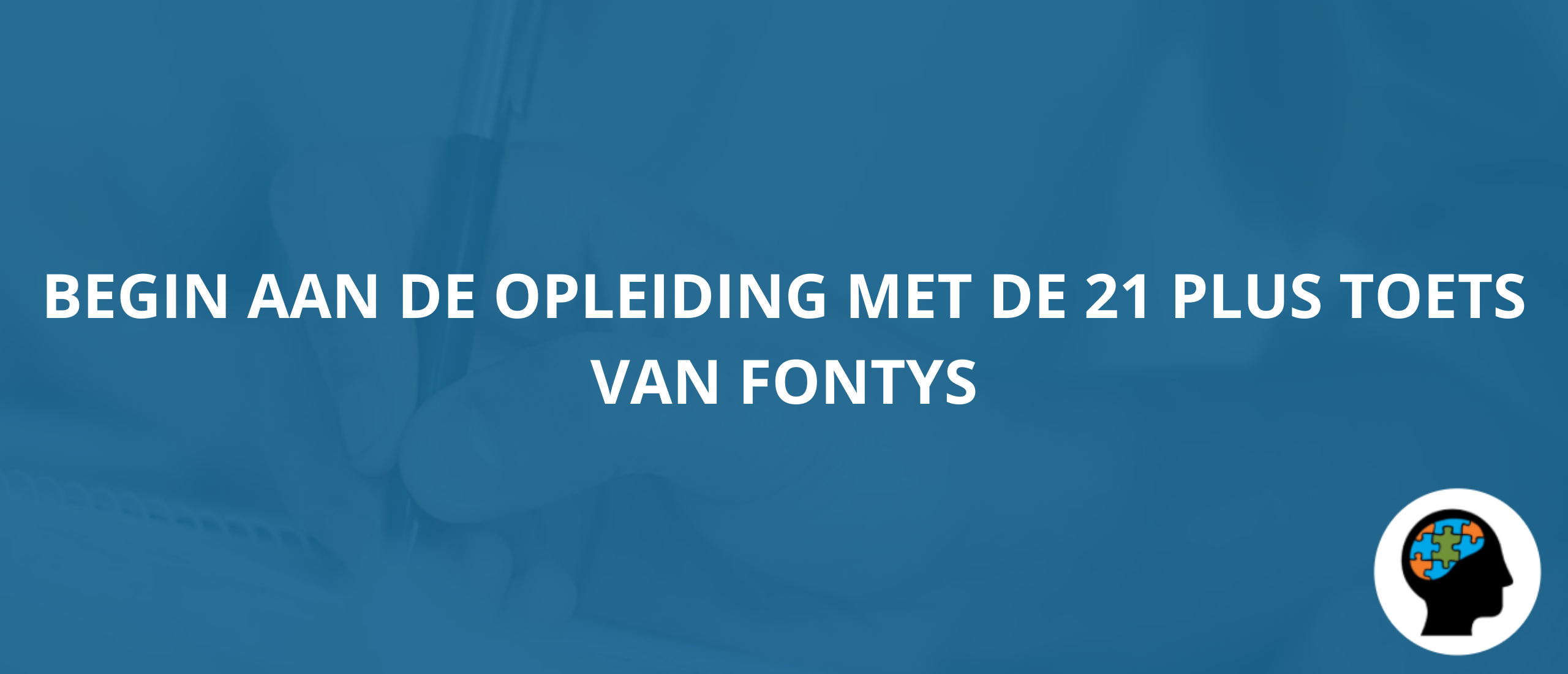 Begin aan de opleiding met de 21 plus toets van Fontys