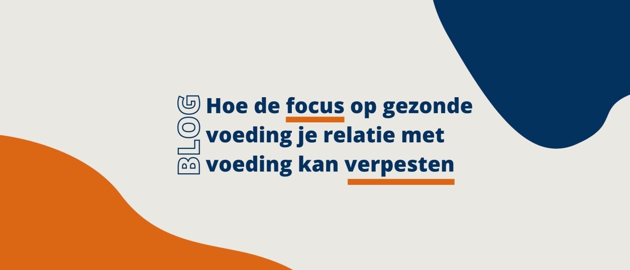 Hoe de focus op gezonde voeding je relatie met voeding kan verpesten