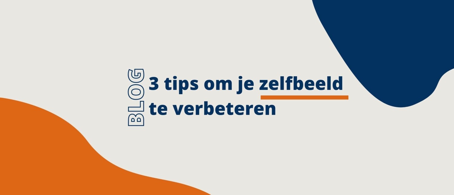 3 praktische tips om je zelfbeeld te verbeteren