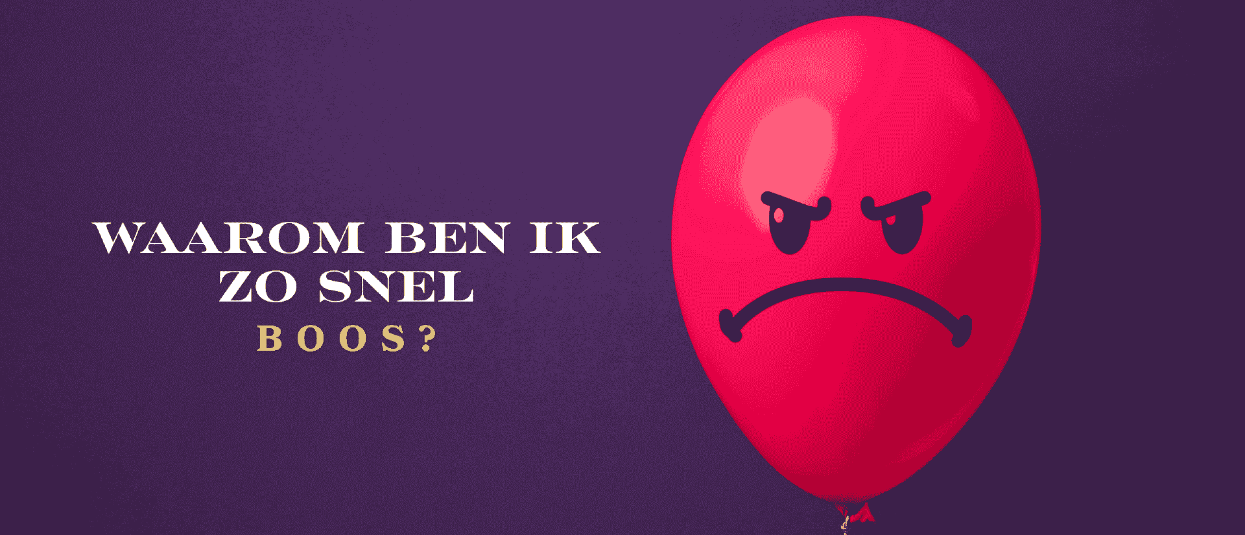 Waarom ben ik zo snel boos?