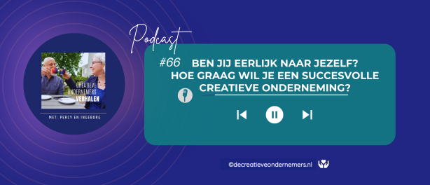 #66 Ben jij eerlijk naar jezelf? Hoe graag wil je een succesvolle creatieve onderneming?