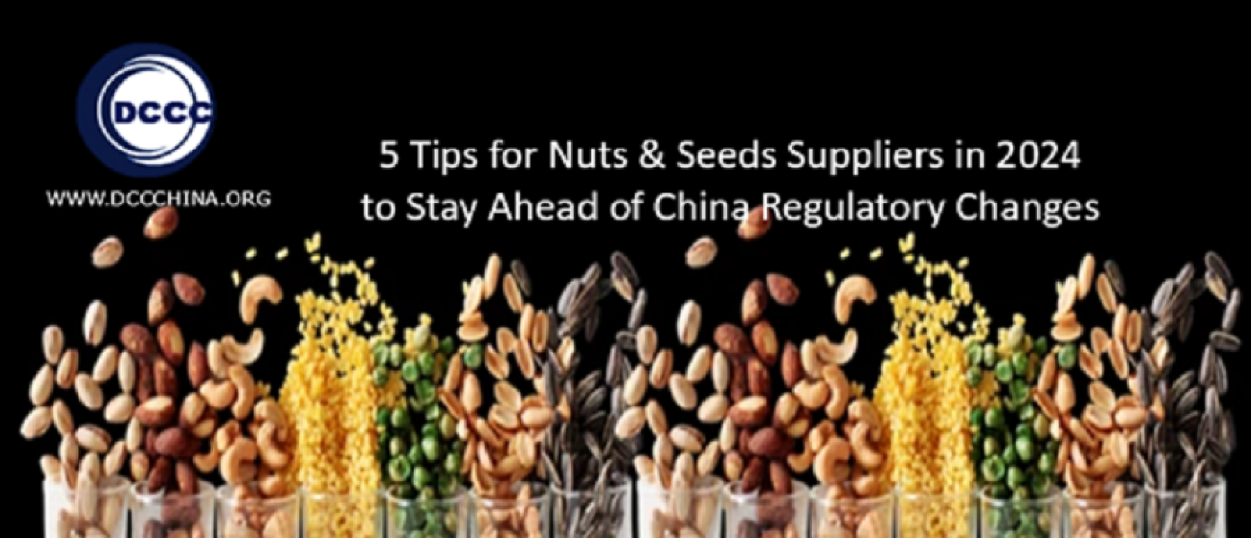 5 Tips for nuts & seeds suppliers in 2024 to stay ahead of China regulatory changes