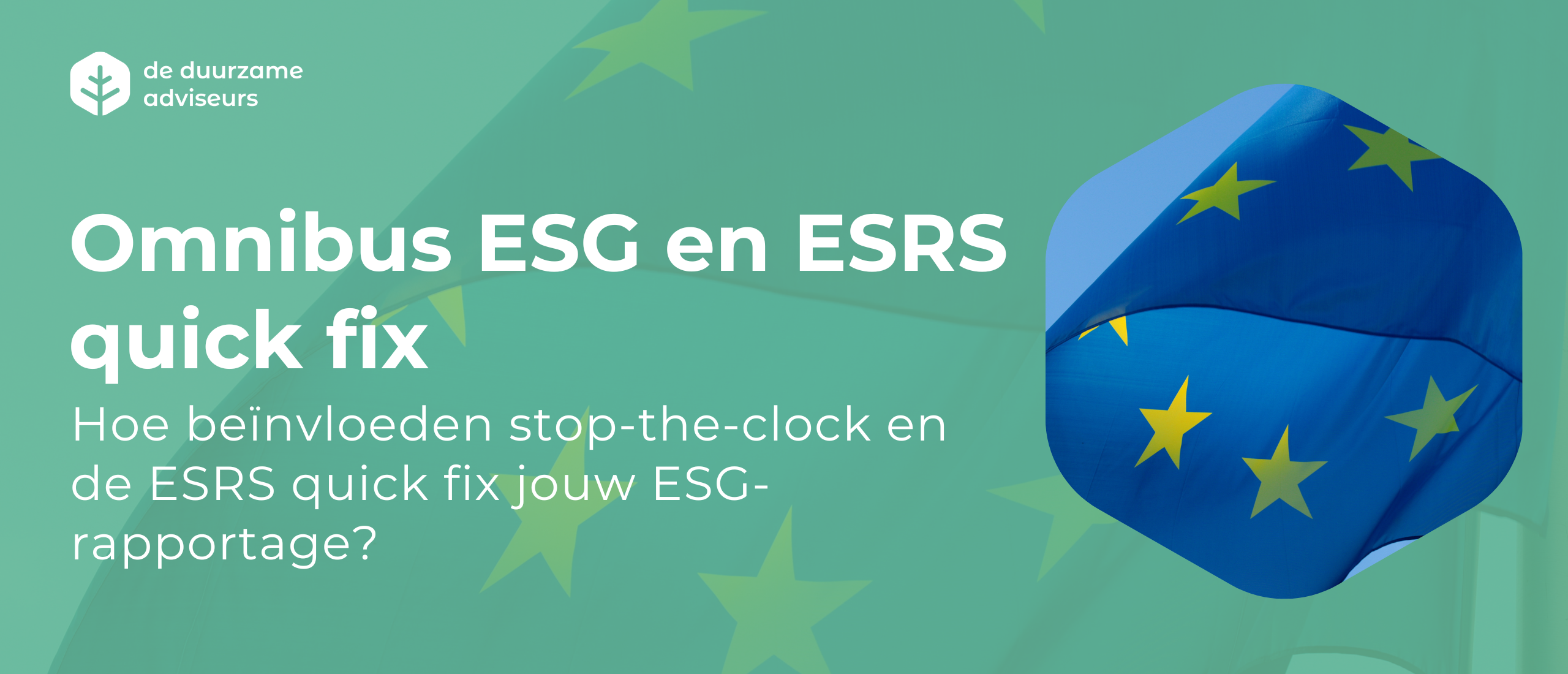 Wat verandert er door de omnibus (stop-the-clock) en de ESRS quick fix voor de ESG?