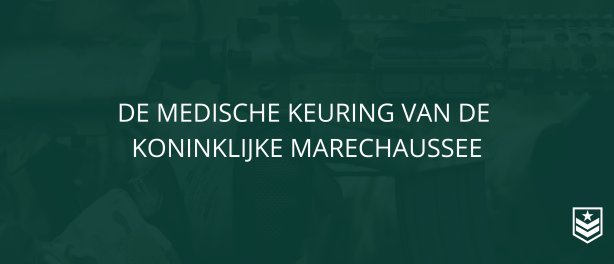 De medische keuring van de Koninklijke Marechaussee