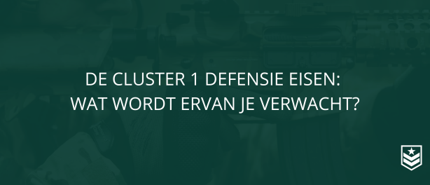 De cluster 1 Defensie eisen: wat wordt er van je verwacht?