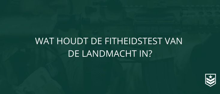 Wat houdt de fitheidstest van de landmacht in?