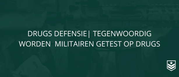 Drugs Defensie | Tegenwoordig worden militairen getest op drugs