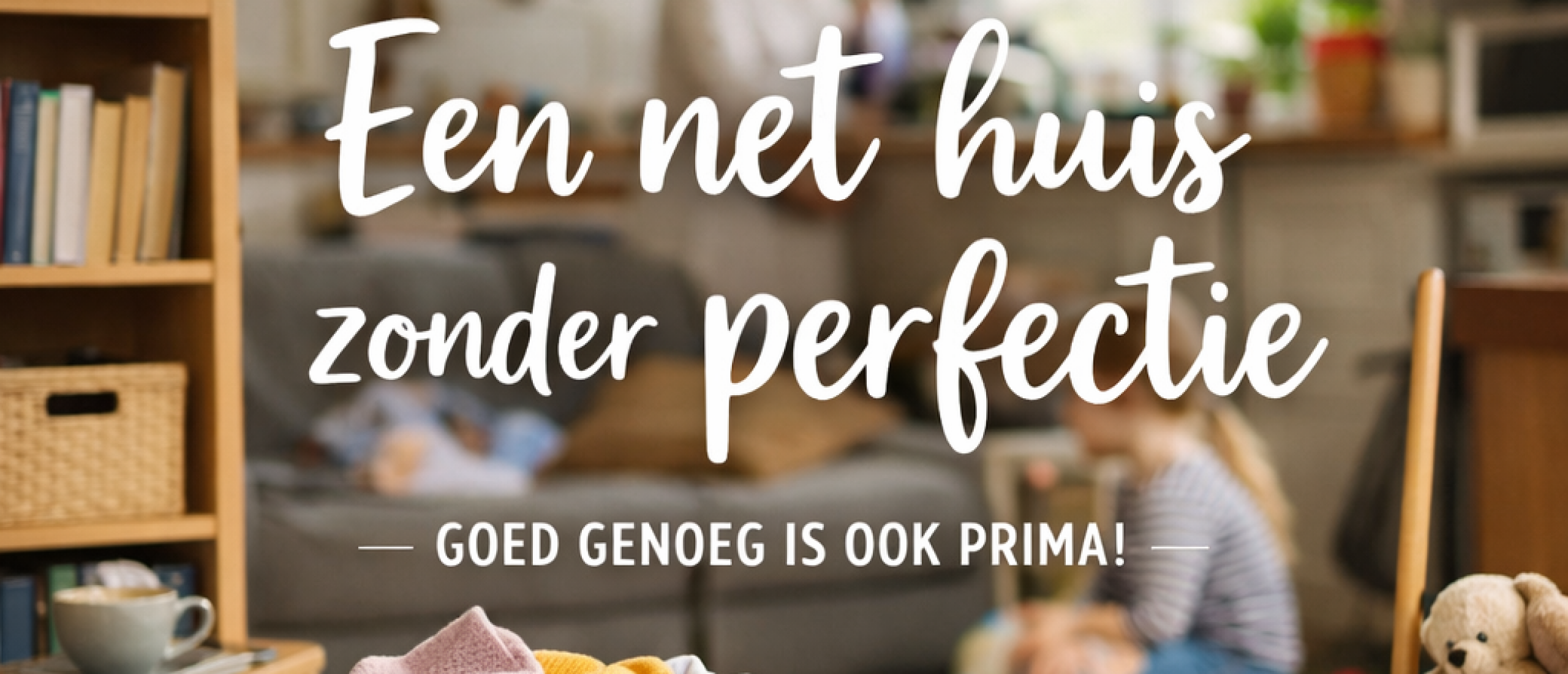 Een net huis zonder perfectie