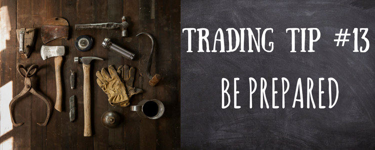 Trading Tip # 13: Be Prepared