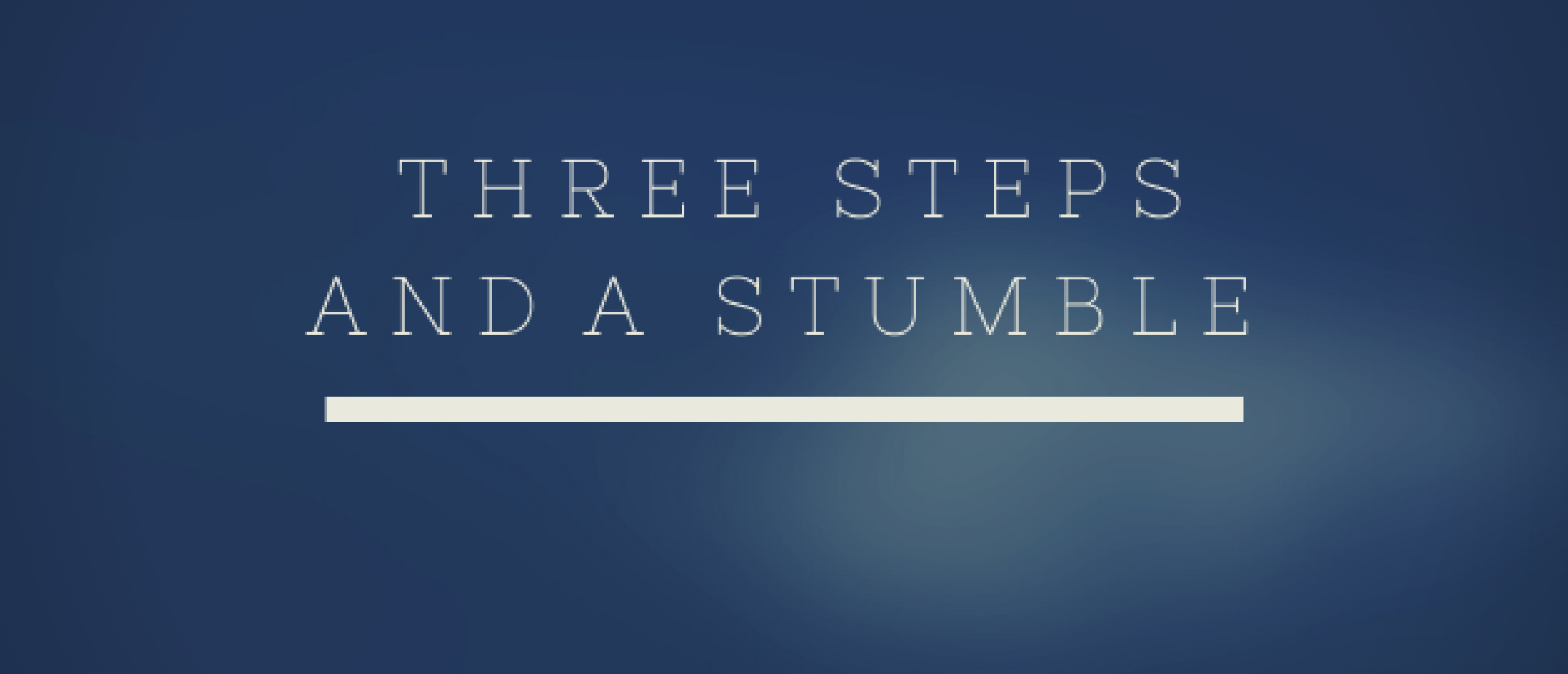 Three steps and a stumble