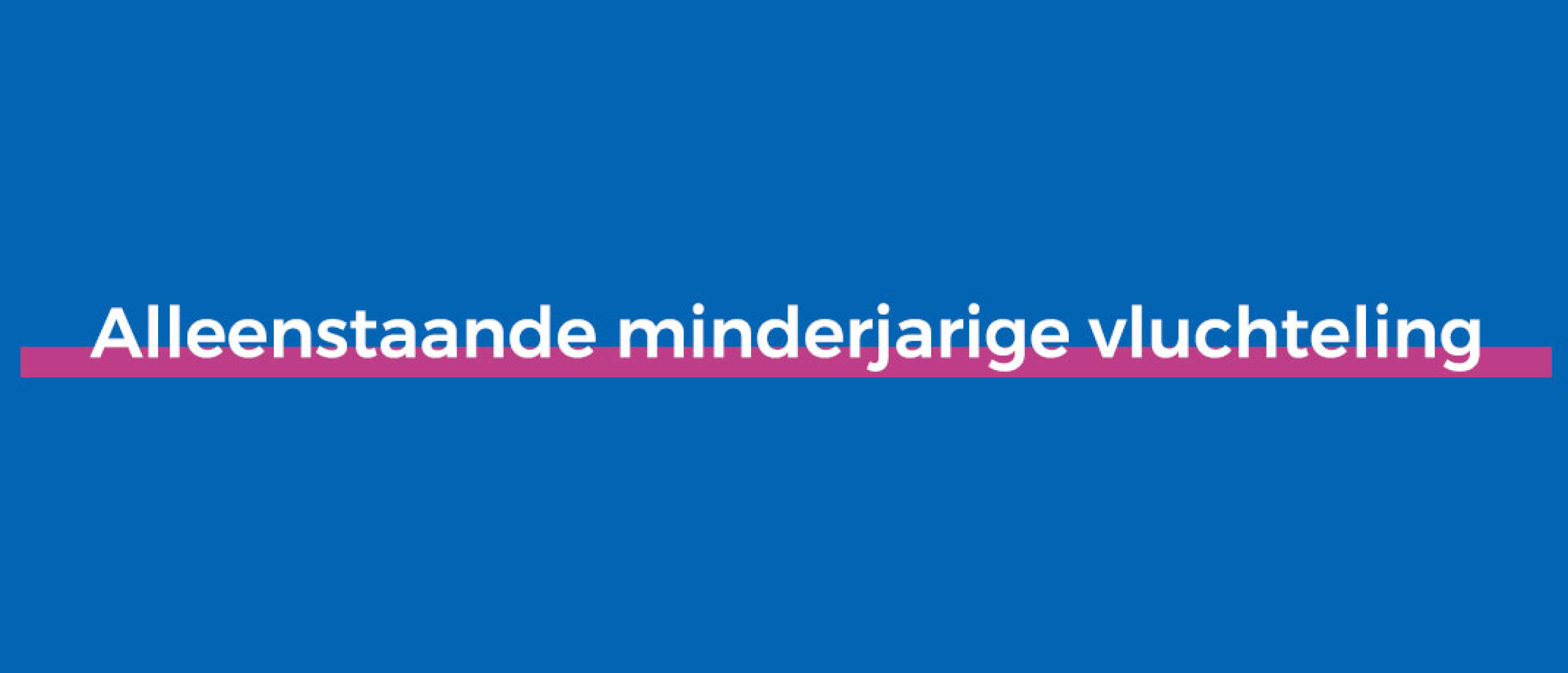 Alleenstaande minderjarige vluchteling Alleenstaande minderjarige vluchteling
