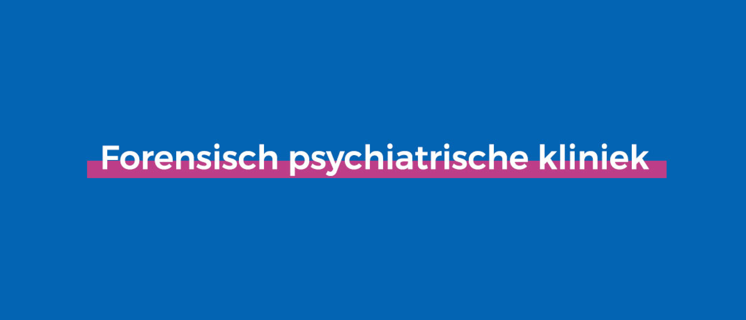 forensisch psychiatrische kliniek forensisch psychiatrische kliniek