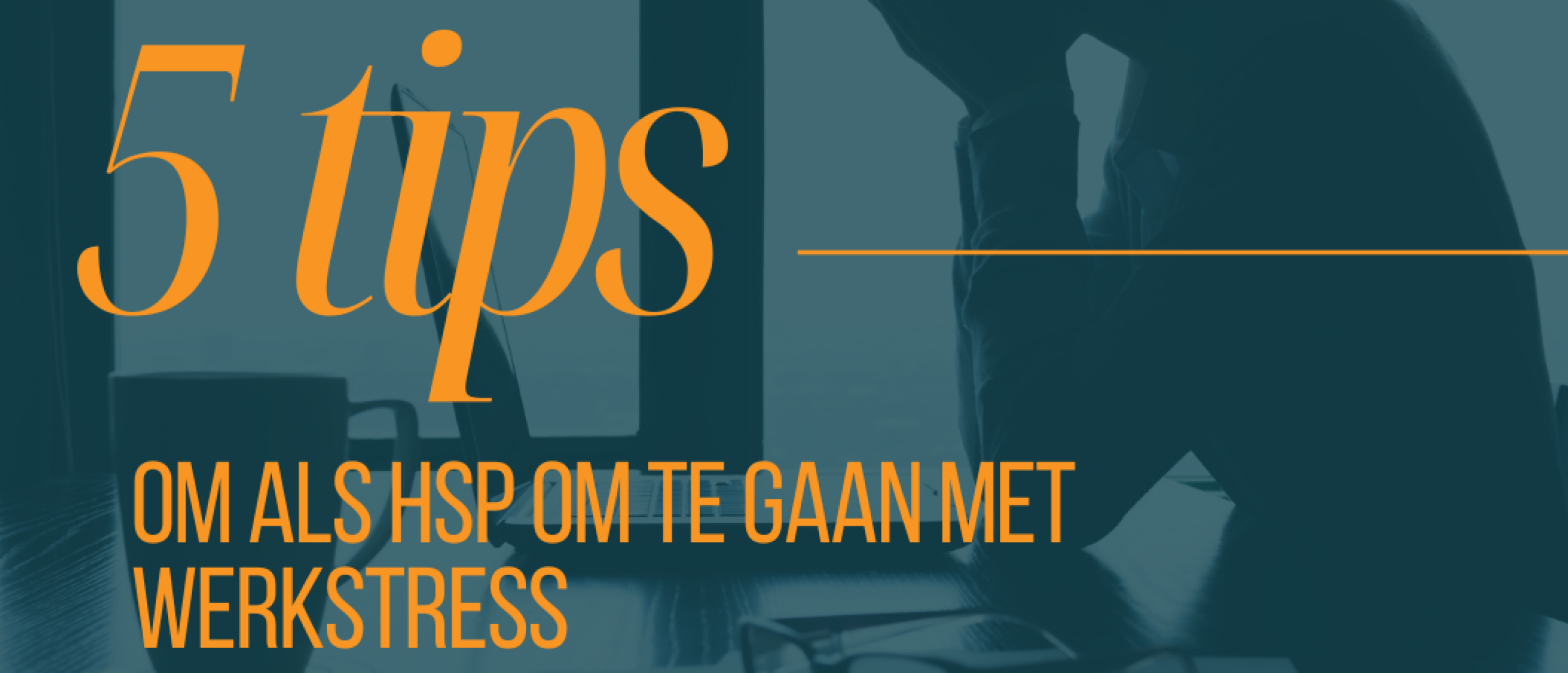 5 tips om als HSP om te gaan met werkstress