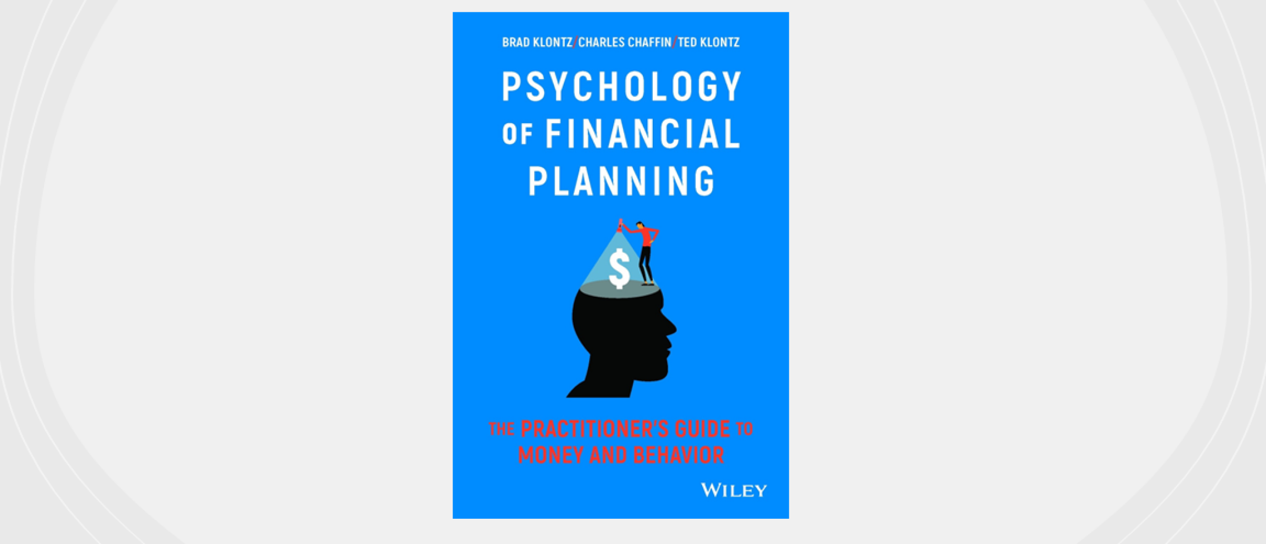 Lees- en kadotip voor de feestdagen: Psychologie of Financial Planning van Klontz e.a. Hoe inzichten uit de psychologie de financieel planner versterken