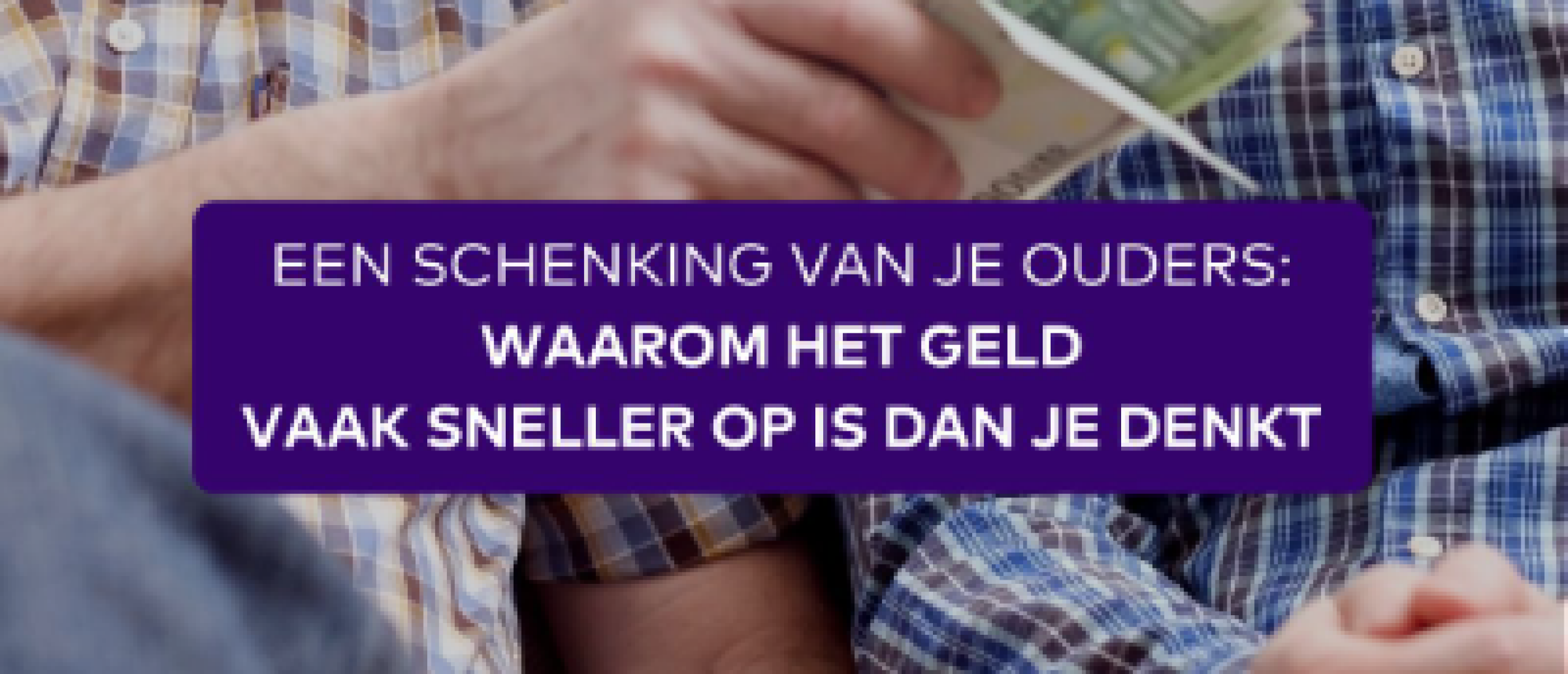 Een schenking van je ouders: waarom het geld vaak eerder op is dan je denkt
