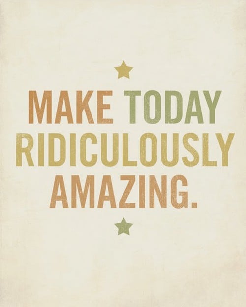 motivational-quotes-make-today-ridiculously-amazing