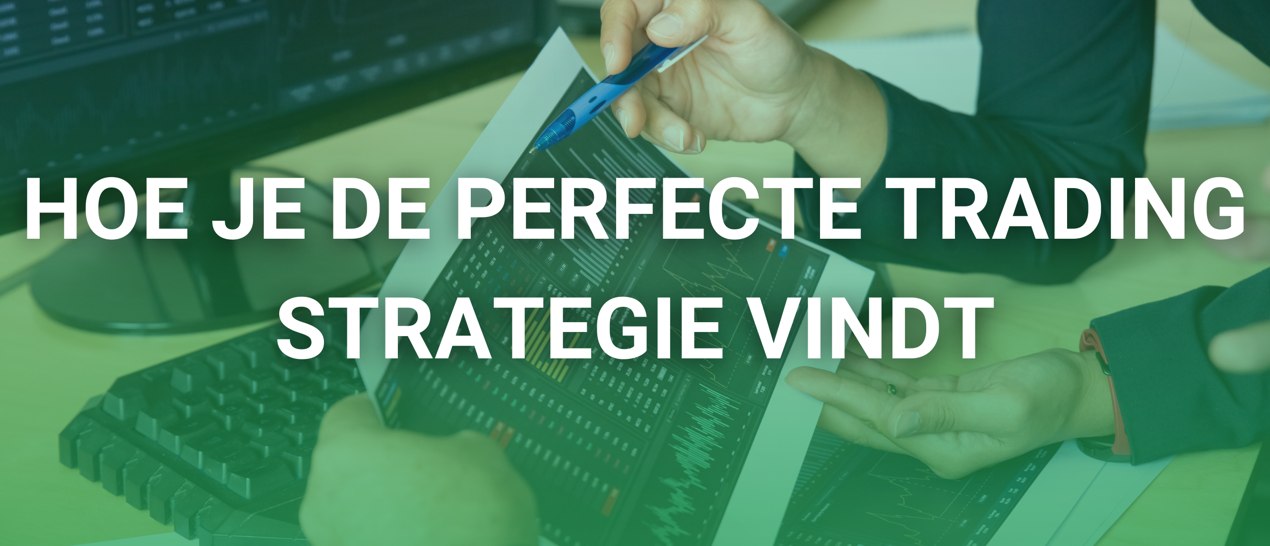 Hoe Je de Perfecte Trading Strategie Vindt: Een Complete Gids