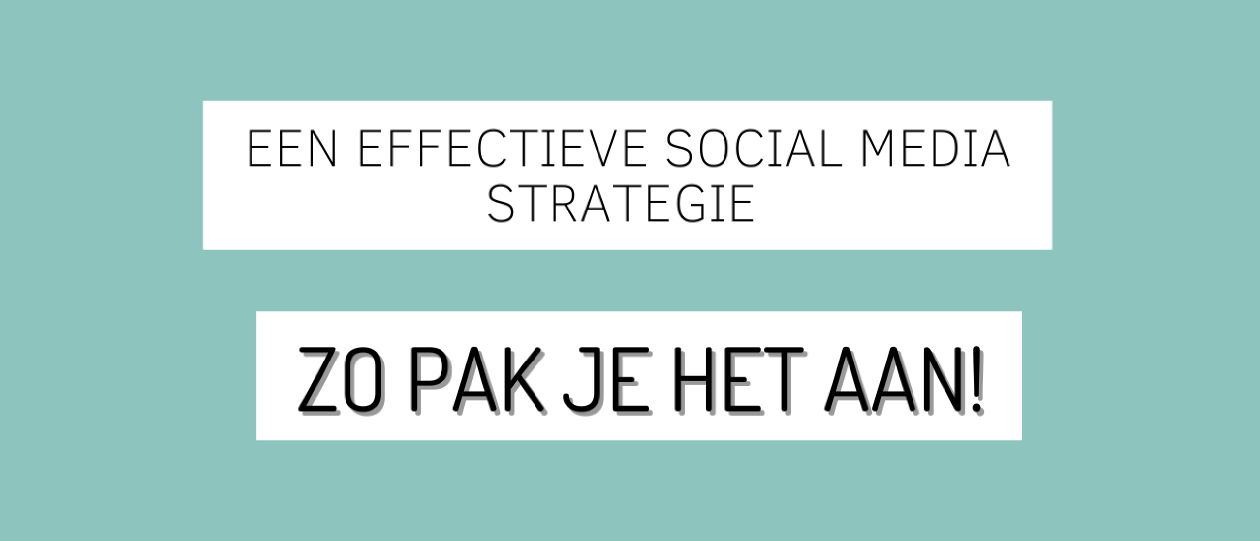Een effectieve social media strategie: zo pak je het aan!