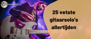 Gitaarsolos leren spelen met de 25 vetste gitaarsolos aller tijden!