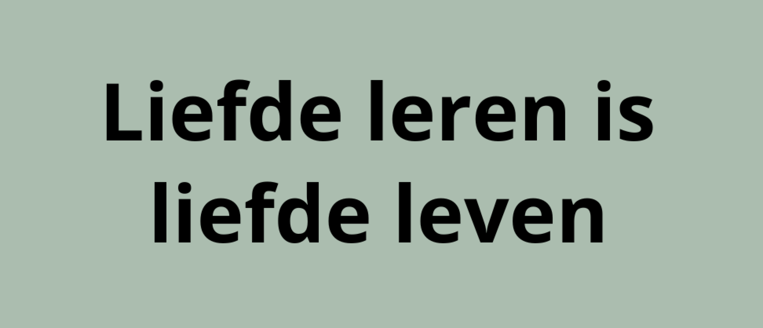 Liefde Leren is Liefde Leven