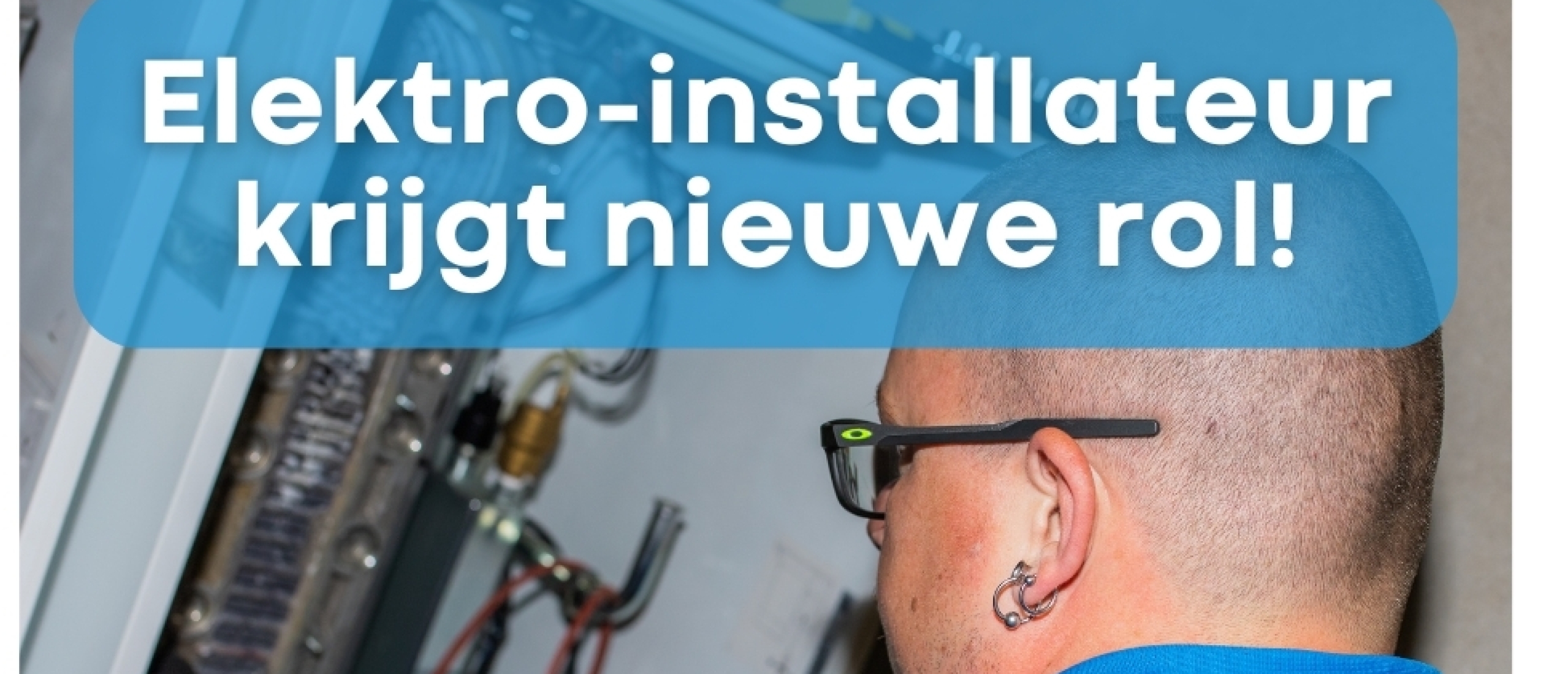 Elektro-installateur krijgt nieuwe rol door verduurzaming en digitalisering