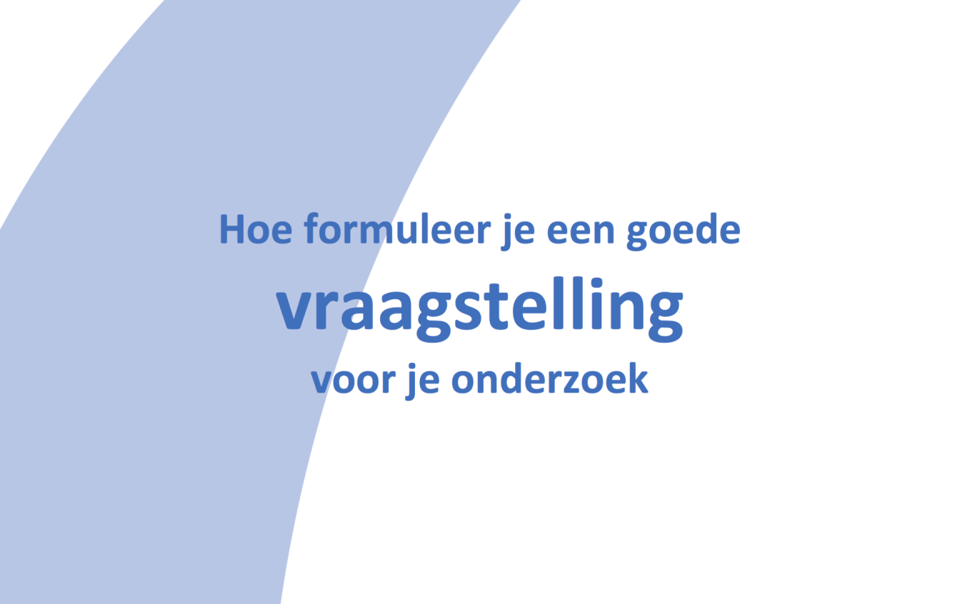 De onderzoeksvraag / vraagstelling voor onderzoek