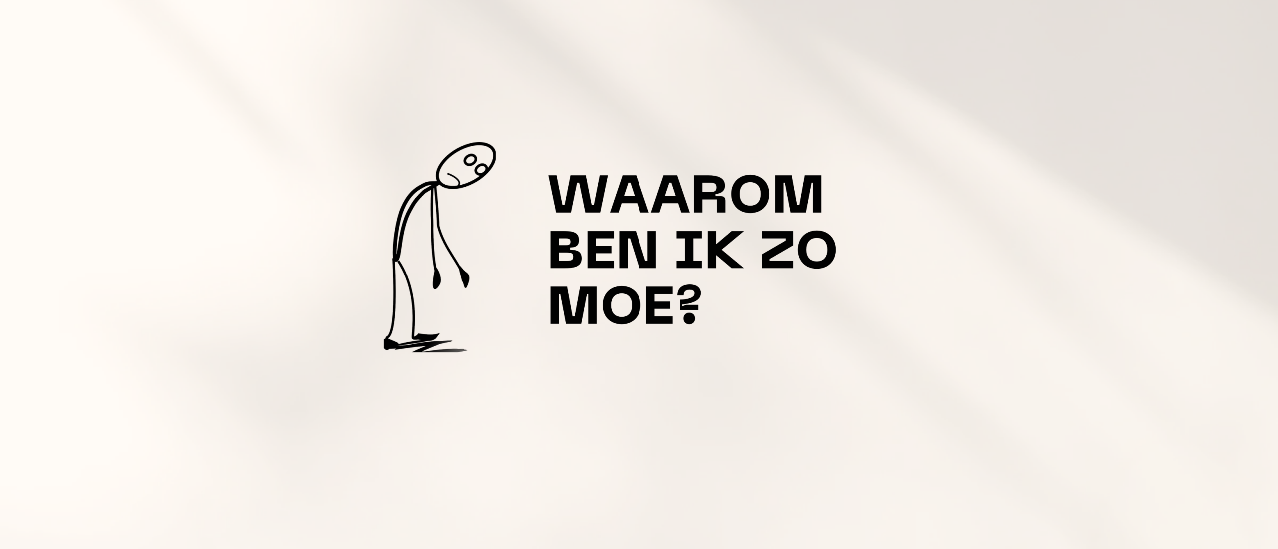 Waarom ben ik zo moe?