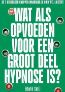 wat als opvoeden voor een groot deel hypnose is opvoeden en hypnose