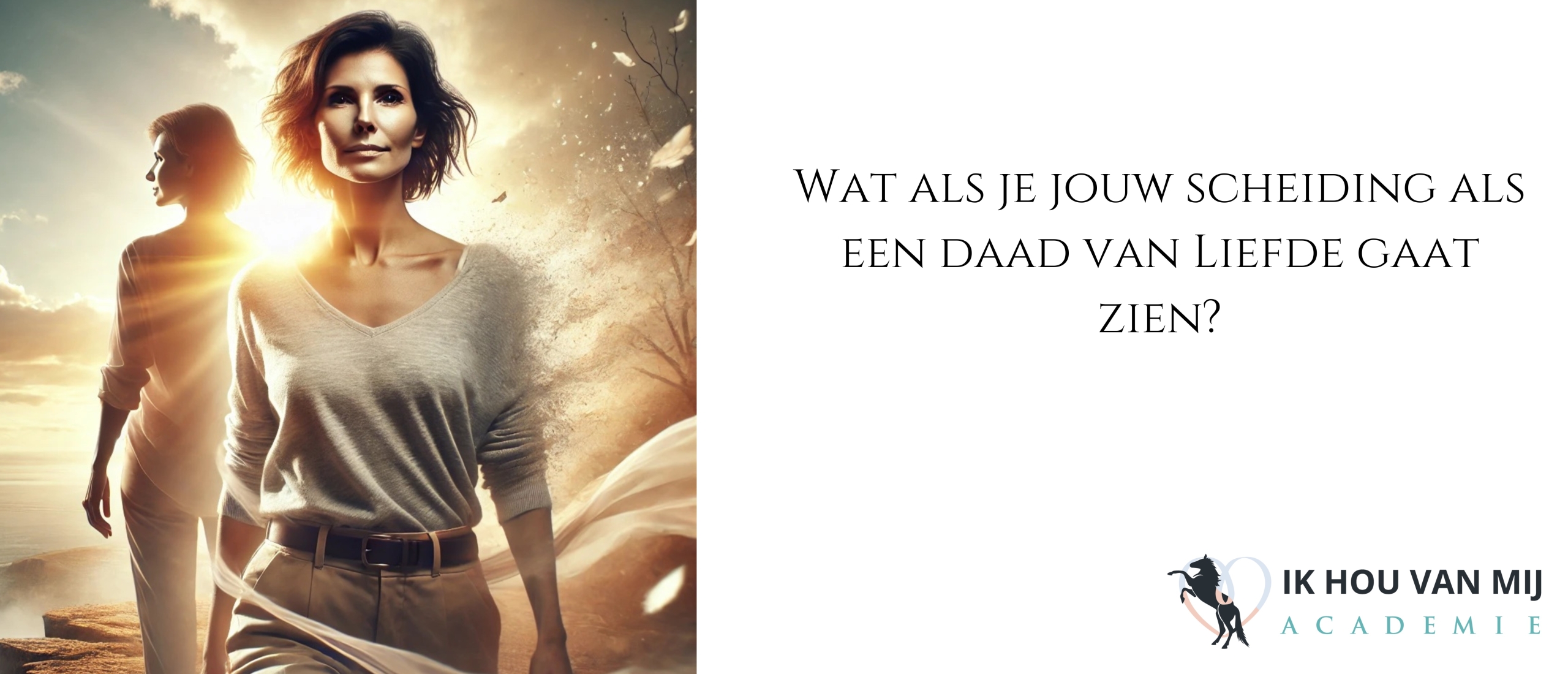 Wat Als Je Jouw Scheiding Als Een Daad Van Liefde Gaat Zien Wat Als Je Jouw Scheiding Als Een Daad Van Liefde Gaat Zien
