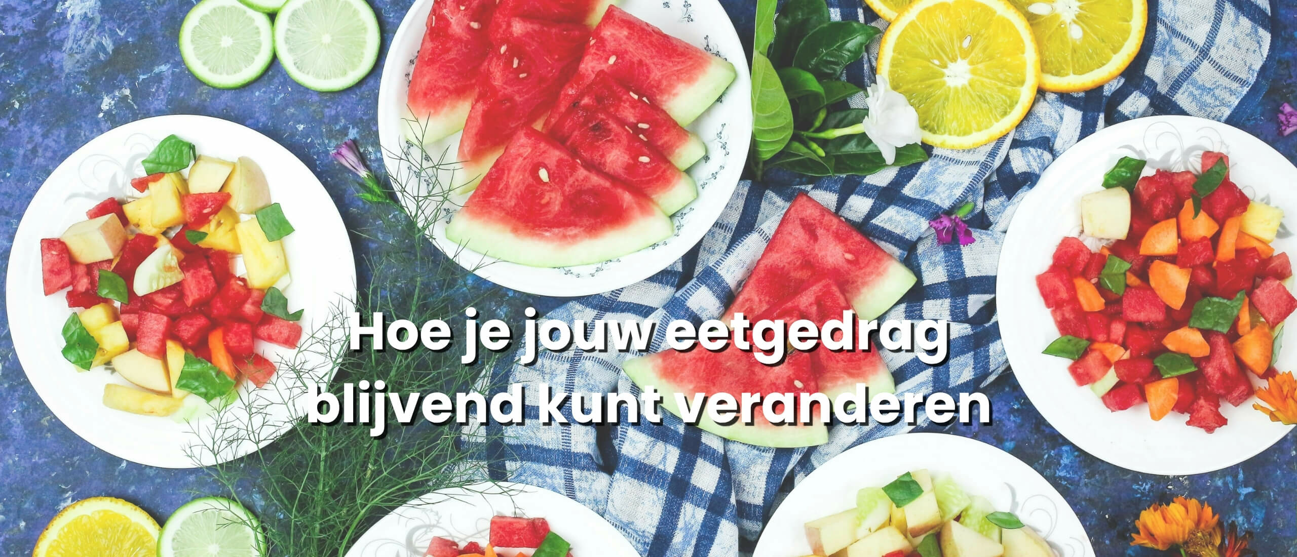 Hoe je jouw eetgedrag blijvend kunt veranderen