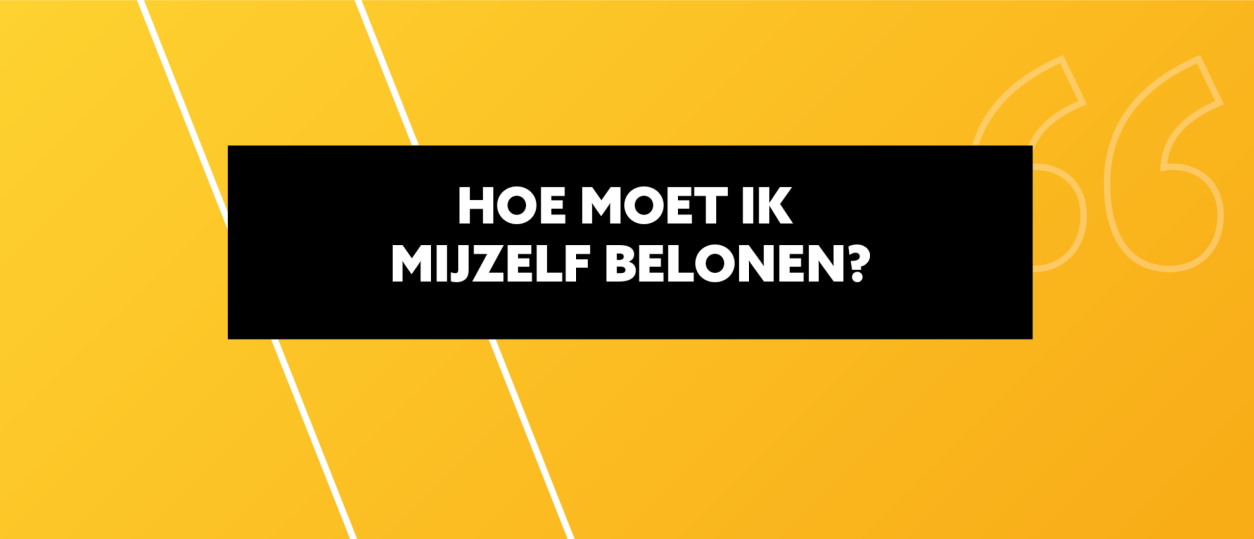 Hoe moet ik mijzelf belonen?