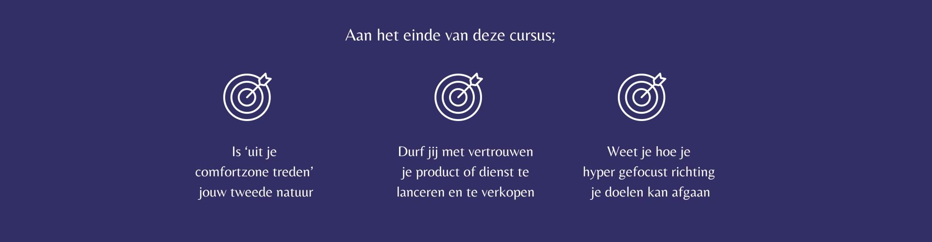 je leert uit je comfortzone treden, je product te lanceren en te verkopen en met focus richting je doelen te gaan