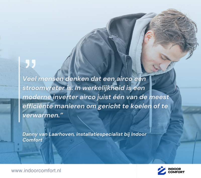 Danny van Laarhoven van Indoor Comfort bij airco installatie met quote over energiezuinig stroomverbruik van moderne inverter airco’s