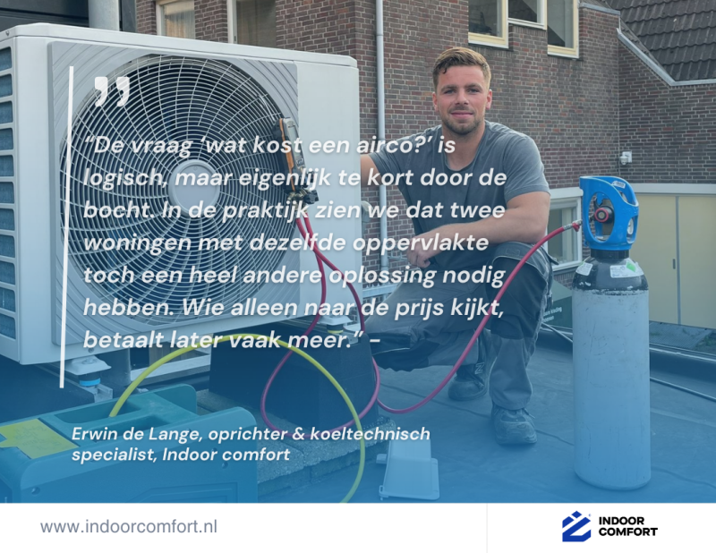 Erwin de Lange van Indoor Comfort legt uit waarom airco-kosten per woning verschillen Erwin de Lange, oprichter en koeltechnisch specialist van Indoor Comfort, bij een airco buitenunit tijdens installatie op een woning