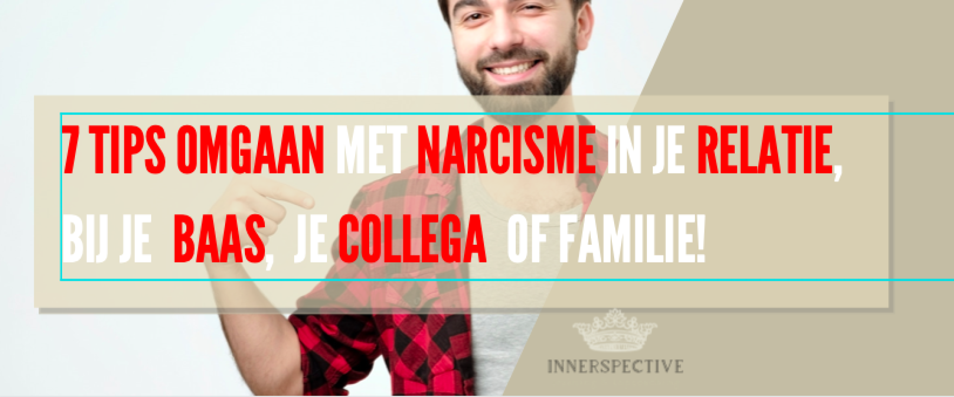 Hoe ga je slim om met narcisme bij een leidinggevende, familie, collega of je relatie?