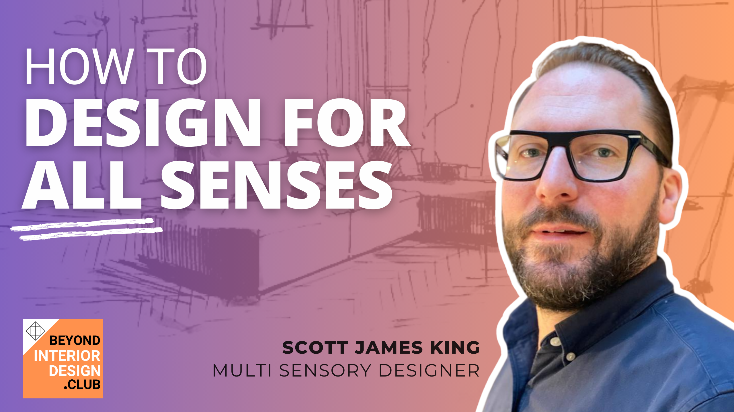 Designing For All Senses - with Scott James King