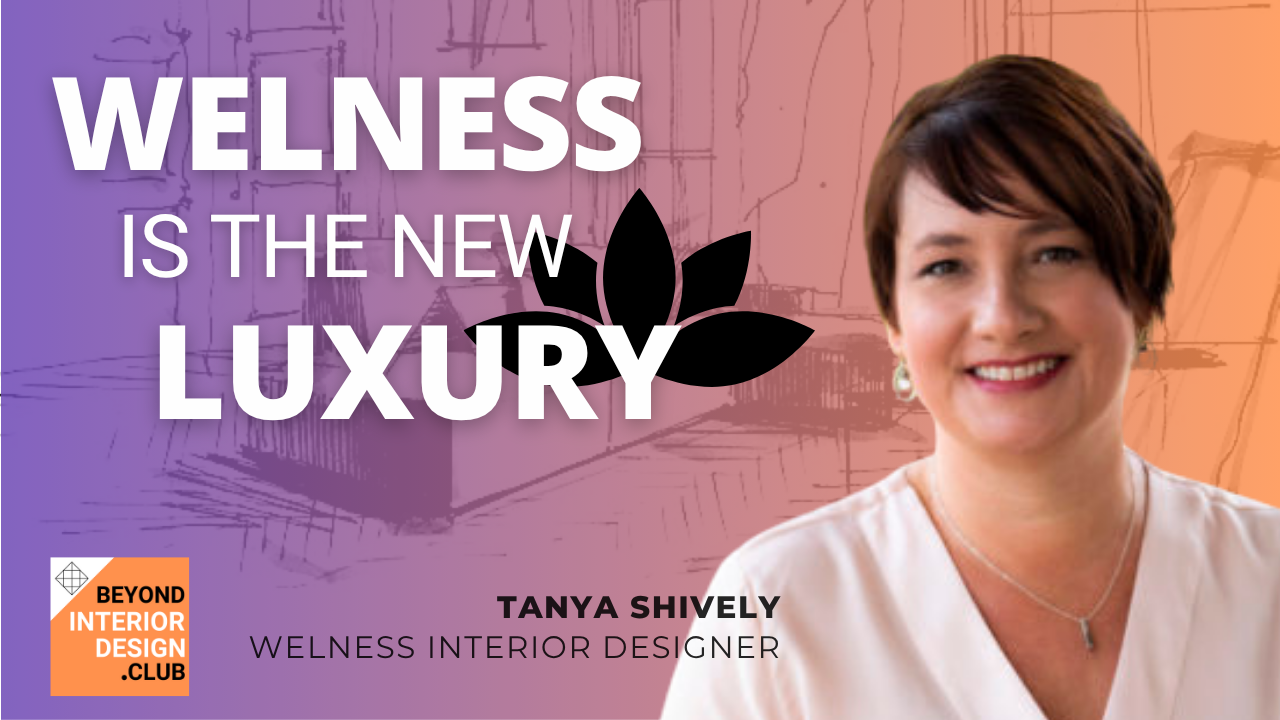 Wellness is the New Luxury: Tanya Shively on Healthy, Sustainable Interiors