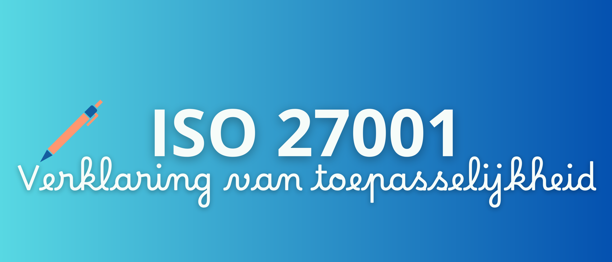 Wat is de verklaring van Toepasselijkheid (ISO 27001)