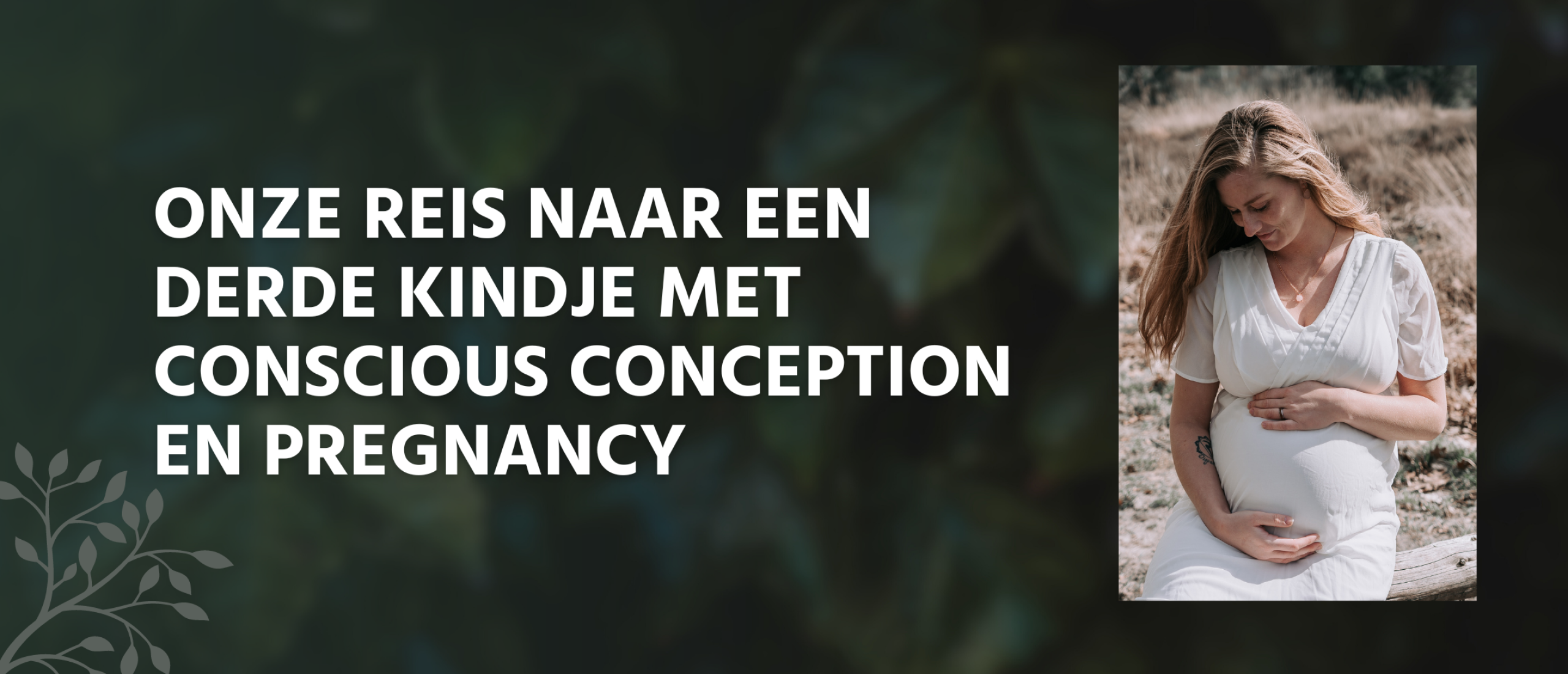 Conscious Conception & Pregnancy: ALLES erover + We gaan voor een 3e kindje