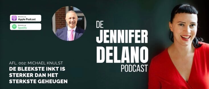 “De bleekste inkt is sterker dan het sterkste geheugen” - De Jennifer Delano Podcast Afl. 002 met Michael Knulst