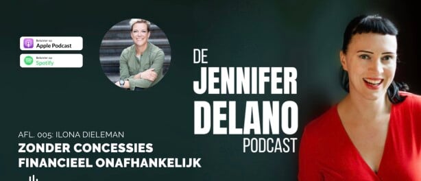 Financieel onafhankelijk zonder concessies te doen - De Jennifer Delano Podcast Afl. 005 met Ilona Dieleman