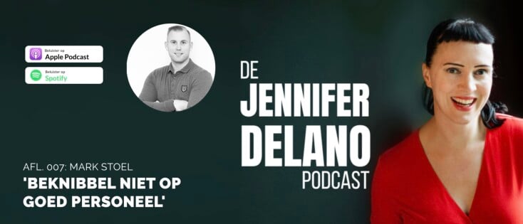 Beknibbel niet op goed personeel - De Jennifer Delano Podcast Afl. 007 met Mark Stoel