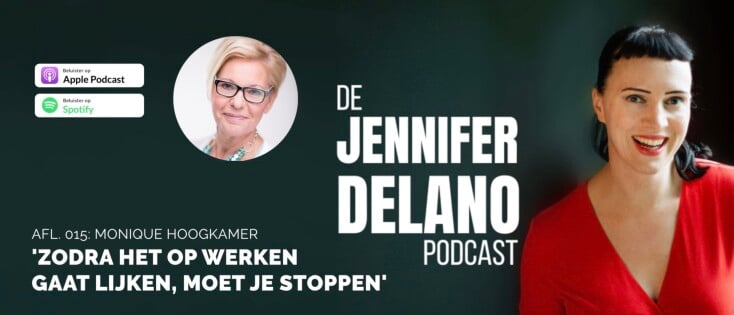 Zodra het op werken gaat lijken, moet je stoppen - De Jennifer Delano Podcast Afl. 015 met Monique Hoogkamer