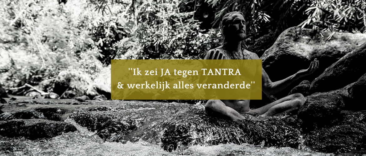 ''Ik zei ja tegen tantra en werkelijk alles veranderde!''