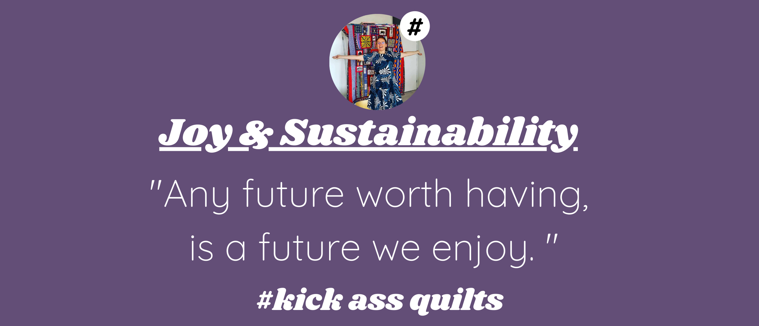 A Future Worth Fighting for: Joy, Sustainability & Quilting - Weekly Inspiration #10