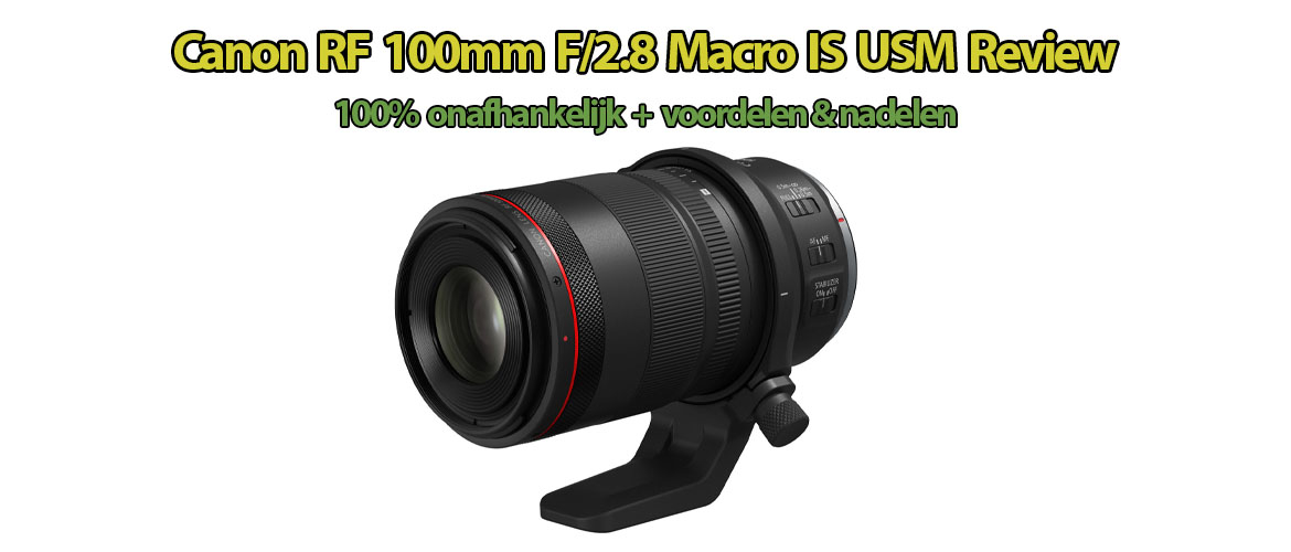Canon RF 100mm F/2.8 IS USM Review | Nadelen & Voordelen