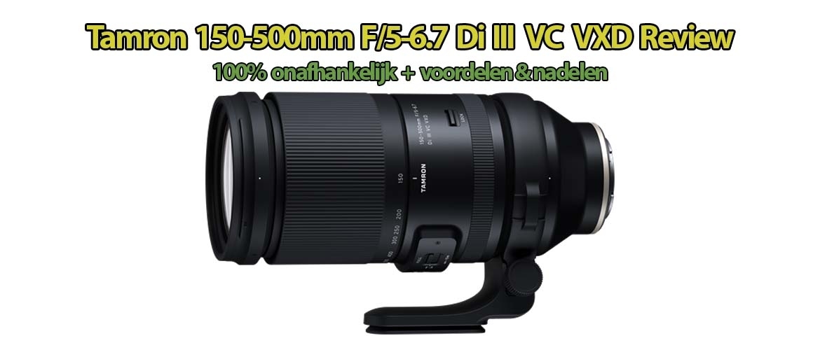 Tamron 150-500mm f/5-6.7 Di III VC VXD | Nadelen & Voordelen